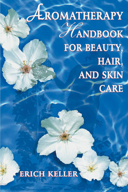 Manual de aromaterapia para la belleza, el cabello y el cuidado de la piel